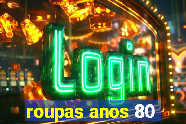 roupas anos 80